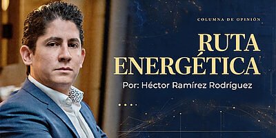 Héctor Ramírez Rodríguez, autor de la columna Ruta Energética sobre el sector energético en México
